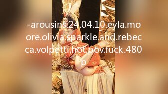 -arousins.24.04.10.eyla.moore.olivia.sparkle.and.rebecca.volpetti.hot.pov.fuck.480p