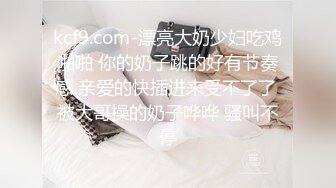  极品颜值清纯系美女为赚钱下海 ，和好友激情啪啪大秀，舔弄吸吮大屌