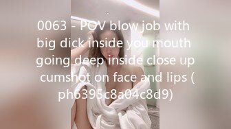 0063 - POV blow job with big dick inside you mouth going deep inside close up cumshot on face and lips (ph6395c8a04c8d9)